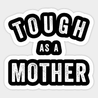 Tough As A Mother - Mom Quote Sticker